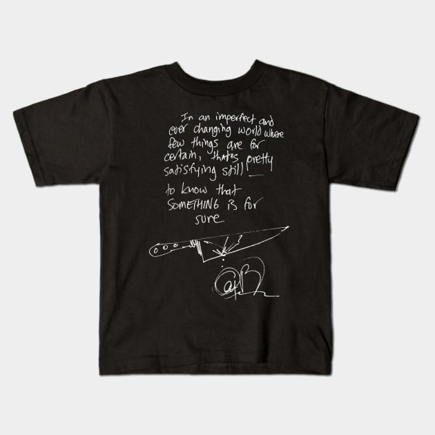 Anthony Bourdain In An Imperfect World Handwriting Quote Kids T-Shirt by marat